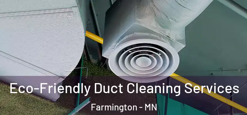 Eco-Friendly Duct Cleaning Services Farmington - MN